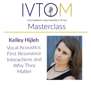 Kelly Hijleh Masterclass; Vocal Acoustics: First Resonance Interactions and Why They Matter